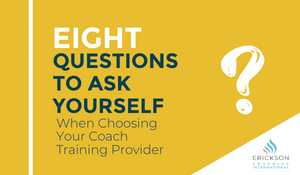 8 Questions to Ask Yourself When Choosing Your Coach Training Provider