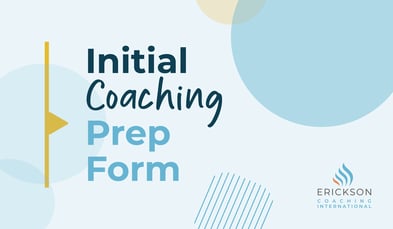 Initial Coaching Prep Form | Erickson Coaching